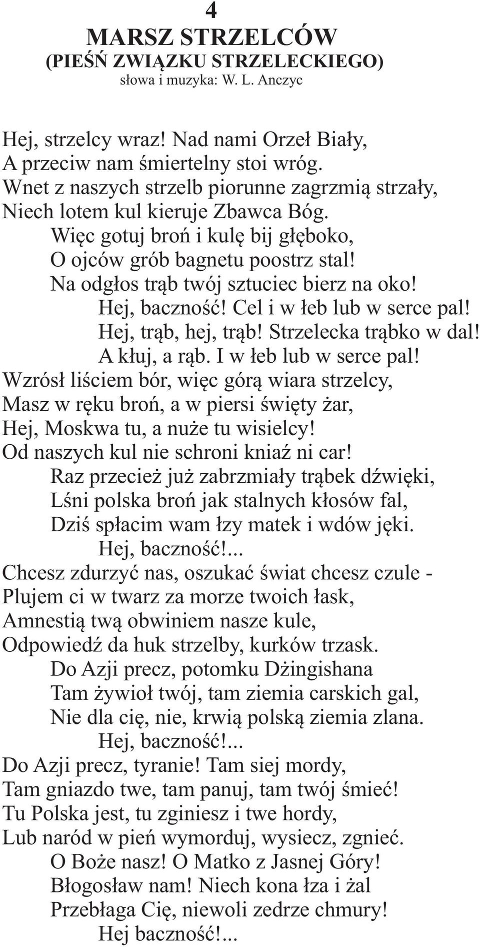 Hej, bacznoœæ! Cel i w ³eb lub w serce pal! Hej, tr¹b, hej, tr¹b! Strzelecka tr¹bko w dal! A k³uj, a r¹b. I w ³eb lub w serce pal!