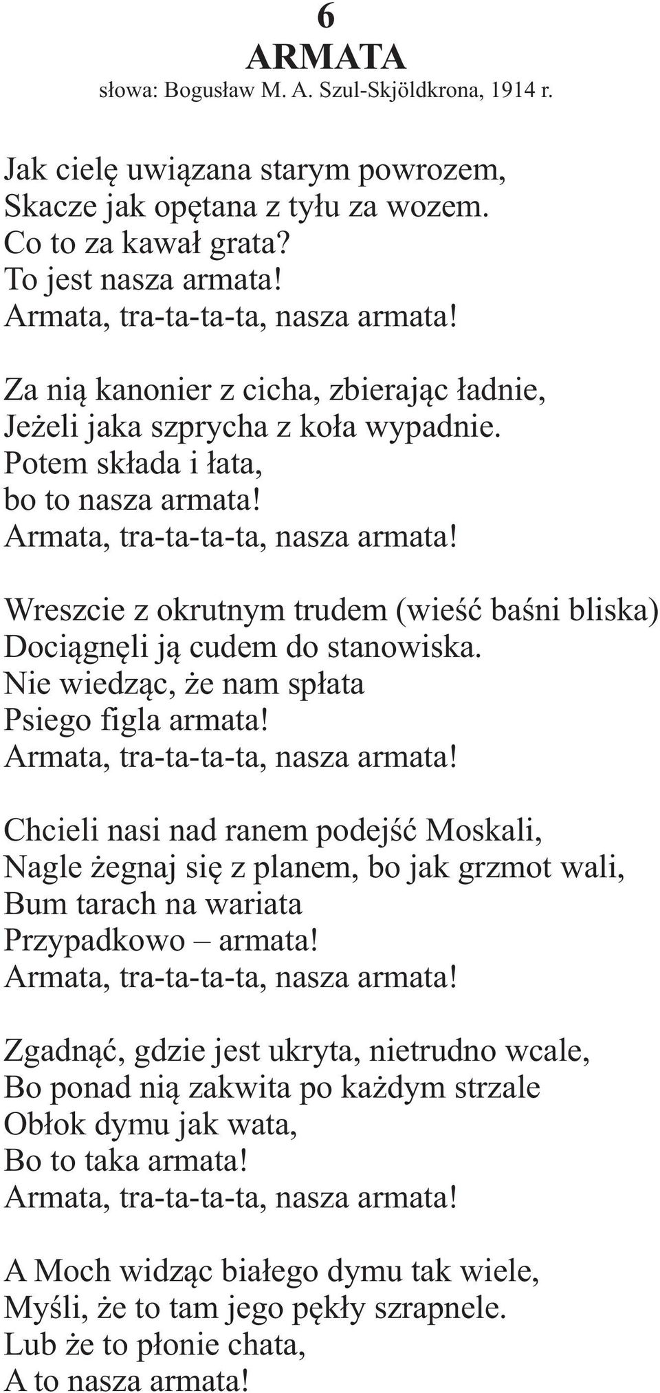 Wreszcie z okrutnym trudem (wieœæ baœni bliska) Doci¹gnêli j¹ cudem do stanowiska. Nie wiedz¹c, e nam sp³ata Psiego figla armata! Armata, tra-ta-ta-ta, nasza armata!