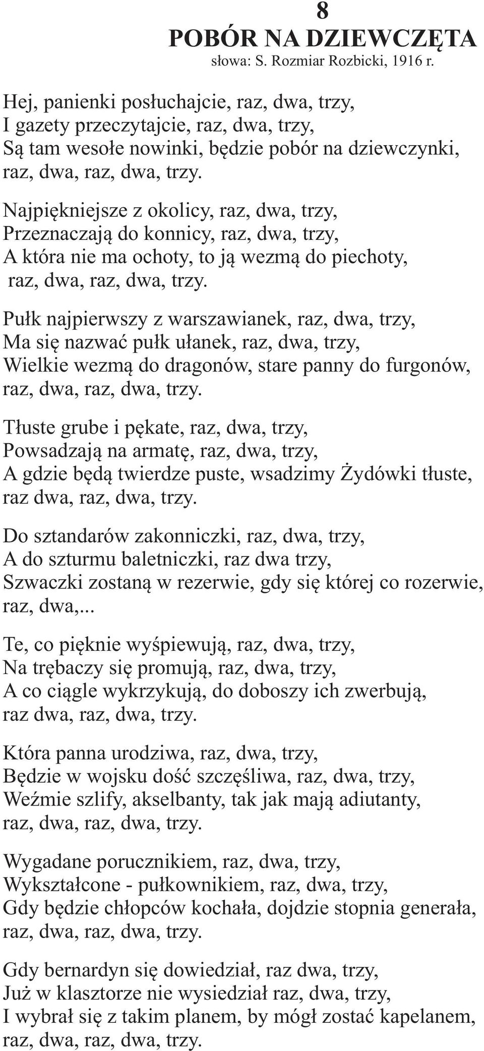 Najpiêkniejsze z okolicy, raz, dwa, trzy, Przeznaczaj¹ do konnicy, raz, dwa, trzy, A która nie ma ochoty, to j¹ wezm¹ do piechoty, raz, dwa, raz, dwa, trzy.