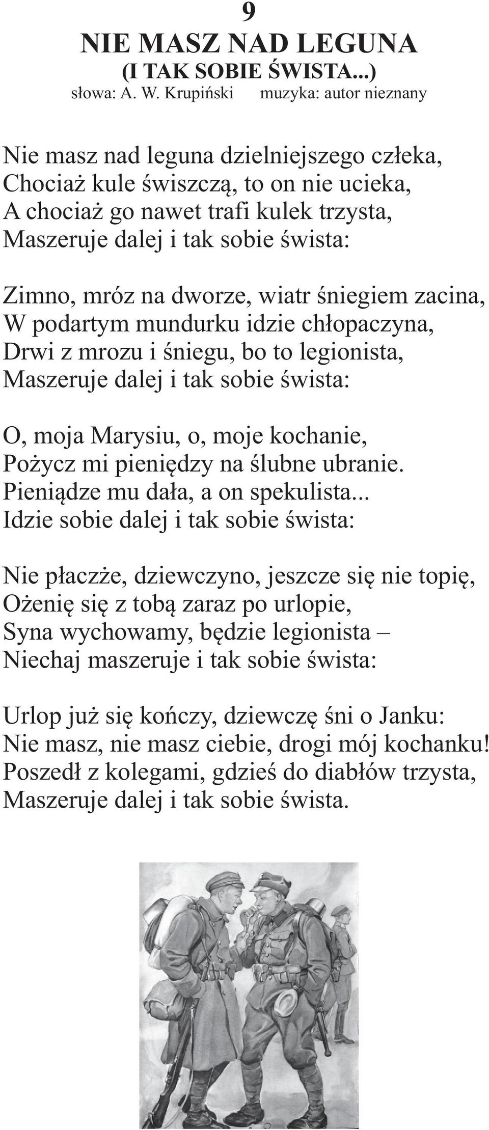 mróz na dworze, wiatr œniegiem zacina, W podartym mundurku idzie ch³opaczyna, Drwi z mrozu i œniegu, bo to legionista, Maszeruje dalej i tak sobie œwista: O, moja Marysiu, o, moje kochanie, Po ycz mi