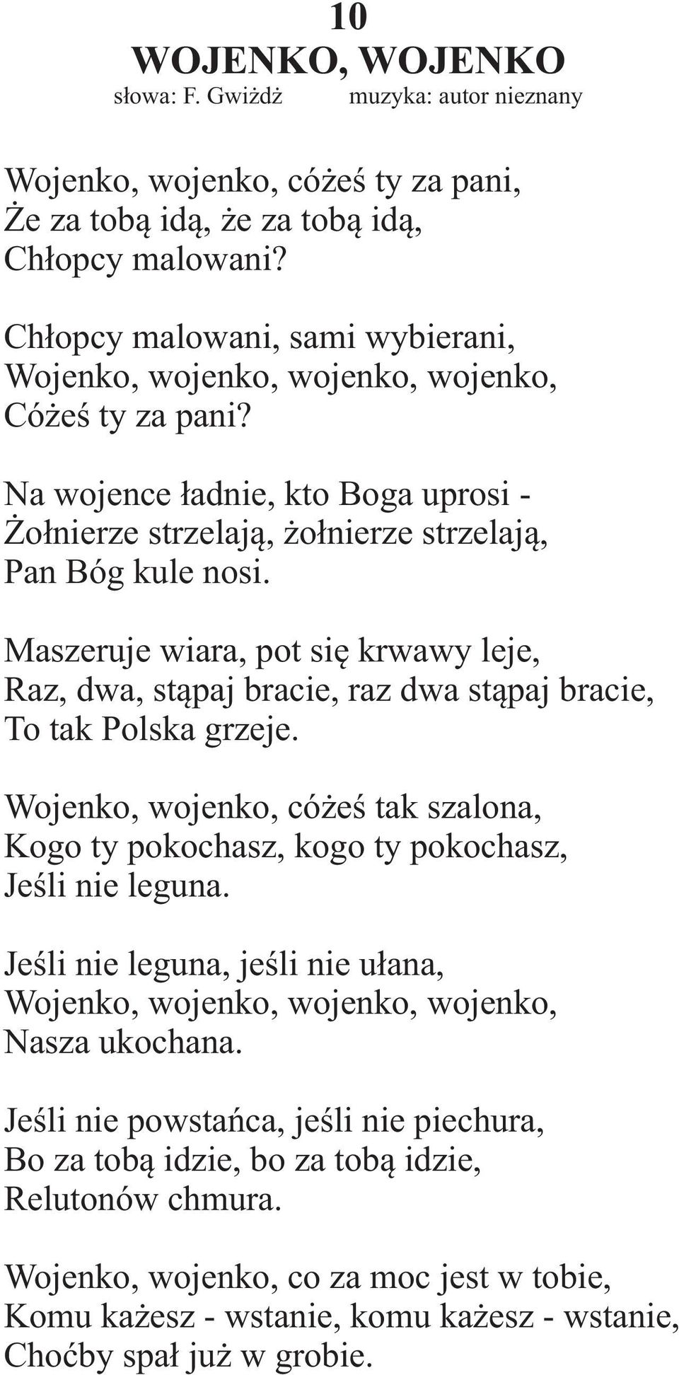 Maszeruje wiara, pot siê krwawy leje, Raz, dwa, st¹paj bracie, raz dwa st¹paj bracie, To tak Polska grzeje. Wojenko, wojenko, có eœ tak szalona, Kogo ty pokochasz, kogo ty pokochasz, Jeœli nie leguna.