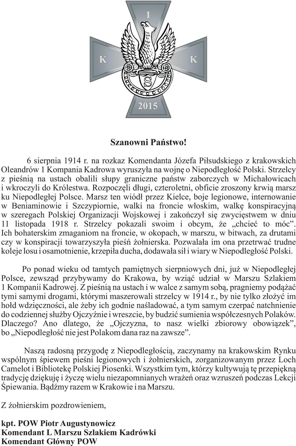 Marsz ten wiód³ przez Kielce, boje legionowe, internowanie w Beniaminowie i Szczypiornie, walki na froncie w³oskim, walkê konspiracyjn¹ w szeregach Polskiej Organizacji Wojskowej i zakoñczy³ siê