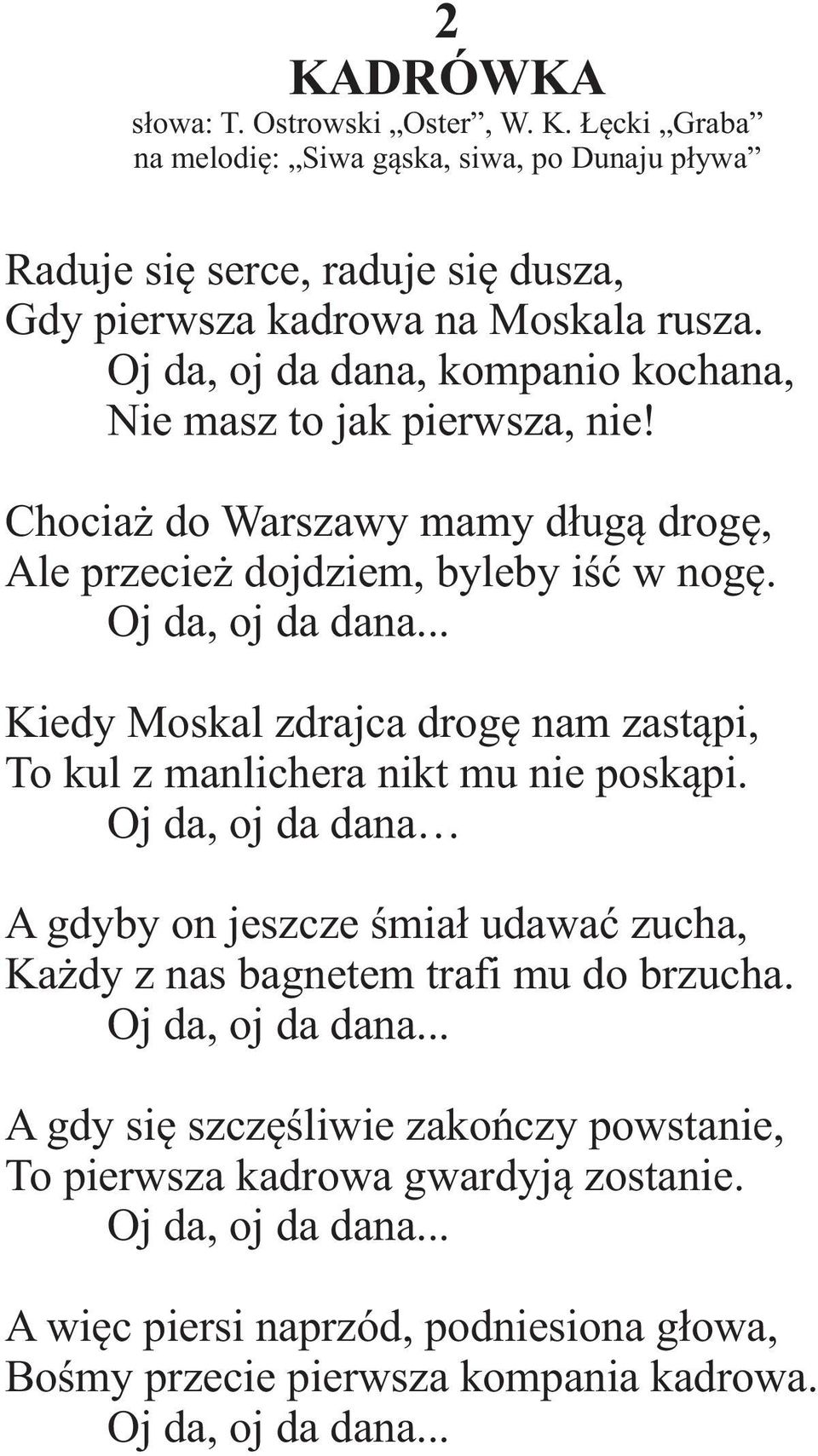 .. Kiedy Moskal zdrajca drogê nam zast¹pi, To kul z manlichera nikt mu nie posk¹pi. Oj da, oj da dana A gdyby on jeszcze œmia³ udawaæ zucha, Ka dy z nas bagnetem trafi mu do brzucha.