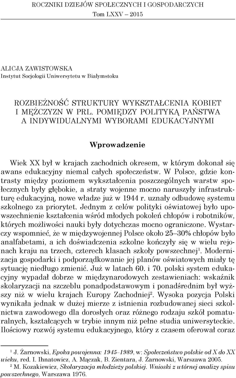 W Polsce, gdzie kontrasty między poziomem wykształcenia poszczególnych warstw społecznych były głębokie, a straty wojenne mocno naruszyły infrastrukturę edukacyjną, nowe władze już w 1944 r.