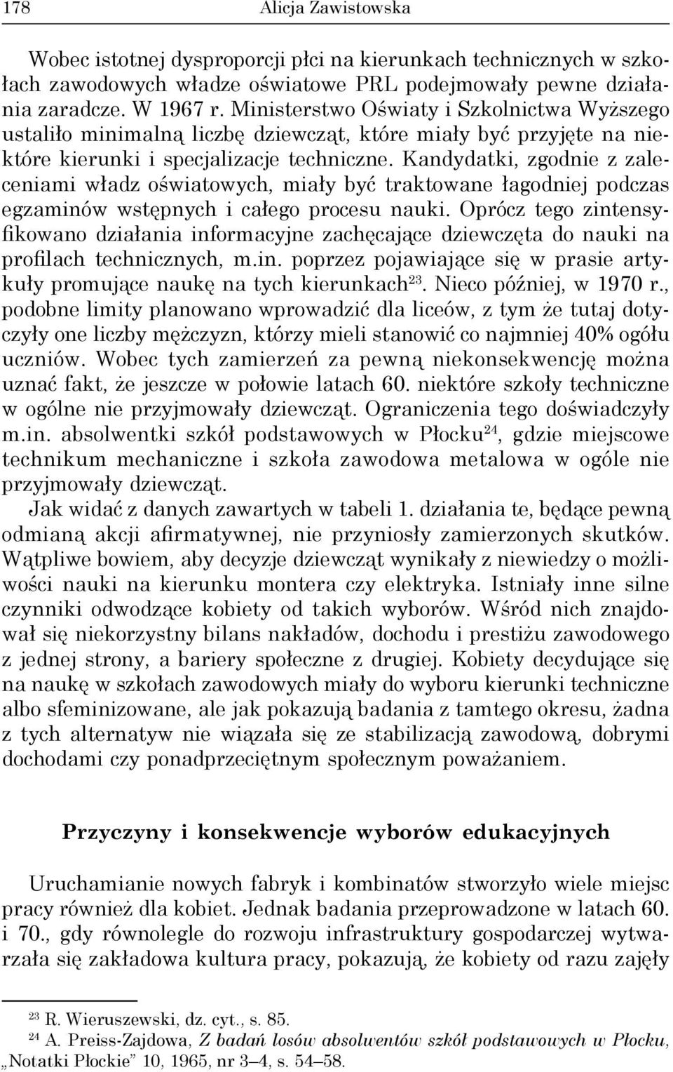 Kandydatki, zgodnie z zaleceniami władz oświatowych, miały być traktowane łagodniej podczas egzaminów wstępnych i całego procesu nauki.