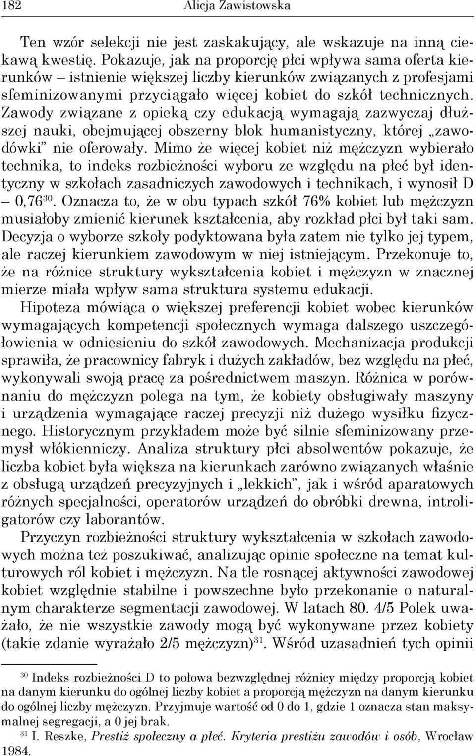 Zawody związane z opieką czy edukacją wymagają zazwyczaj dłuższej nauki, obejmującej obszerny blok humanistyczny, której zawodówki nie oferowały.