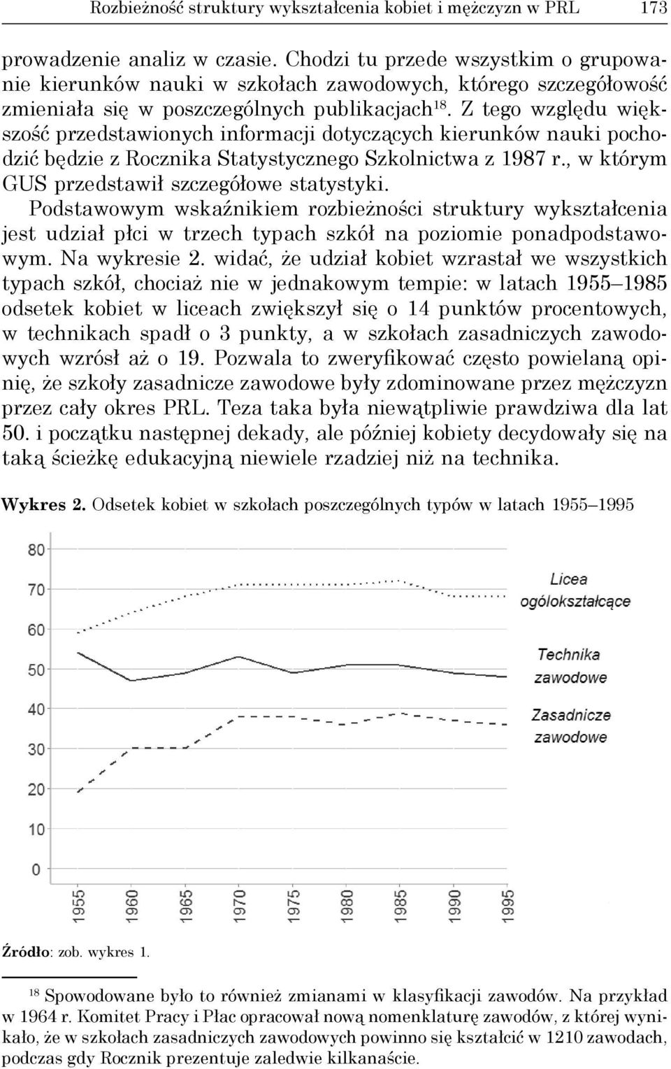 Z tego względu większość przedstawionych informacji dotyczących kierunków nauki pochodzić będzie z Rocznika Statystycznego Szkolnictwa z 1987 r., w którym GUS przedstawił szczegółowe statystyki.