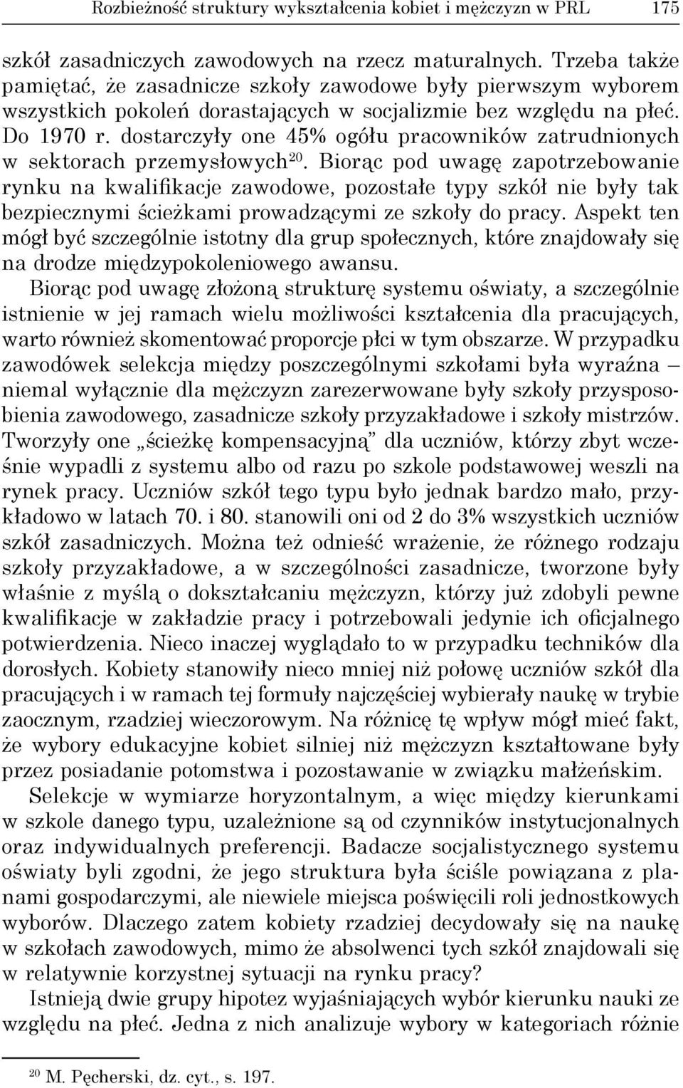 dostarczyły one 45% ogółu pracowników zatrudnionych w sektorach przemysłowych 20.