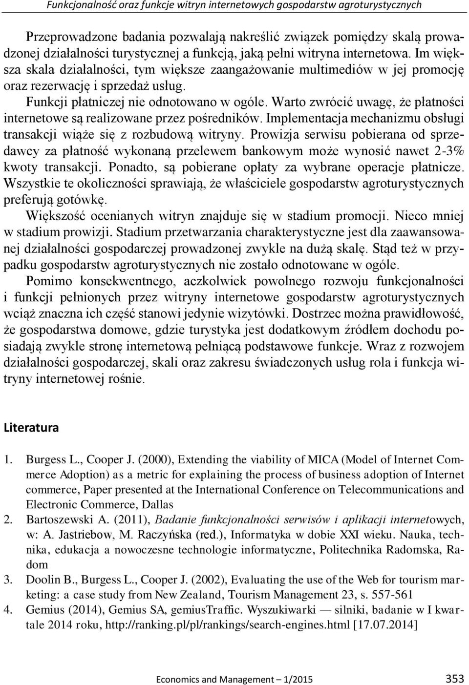 Warto zwrócić uwagę, że płatności internetowe są realizowane przez pośredników. Implementacja mechanizmu obsługi transakcji wiąże się z rozbudową witryny.