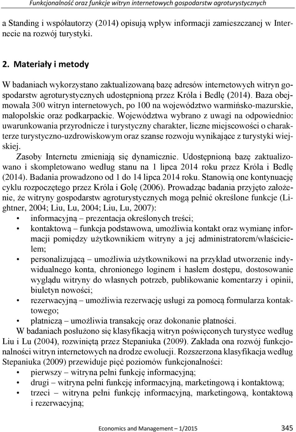 Baza obejmowała 300 witryn internetowych, po 100 na województwo warmińsko-mazurskie, małopolskie oraz podkarpackie.