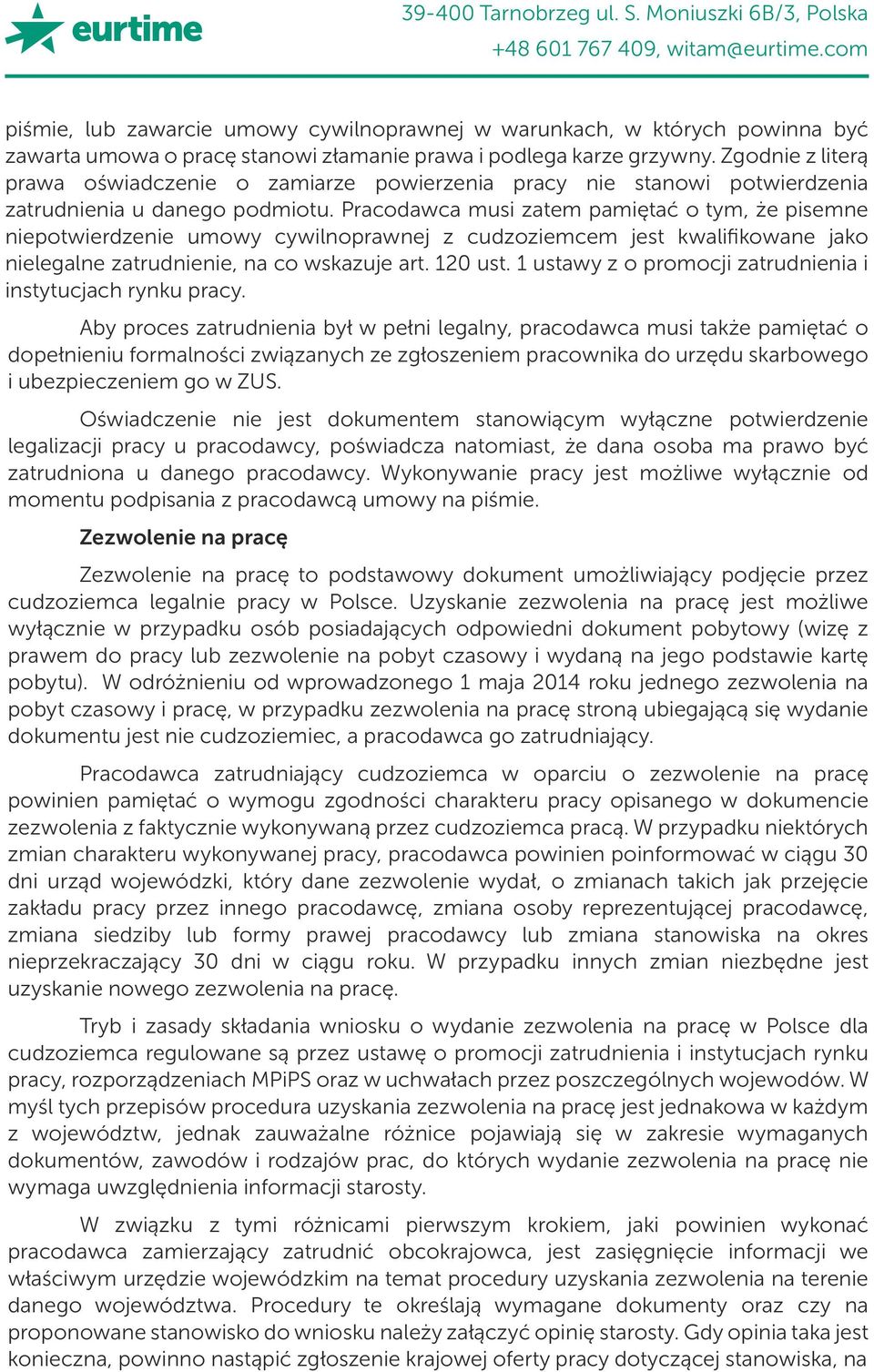 Pracodawca musi zatem pamiętać o tym, że pisemne niepotwierdzenie umowy cywilnoprawnej z cudzoziemcem jest kwalifikowane jako nielegalne zatrudnienie, na co wskazuje art. 120 ust.