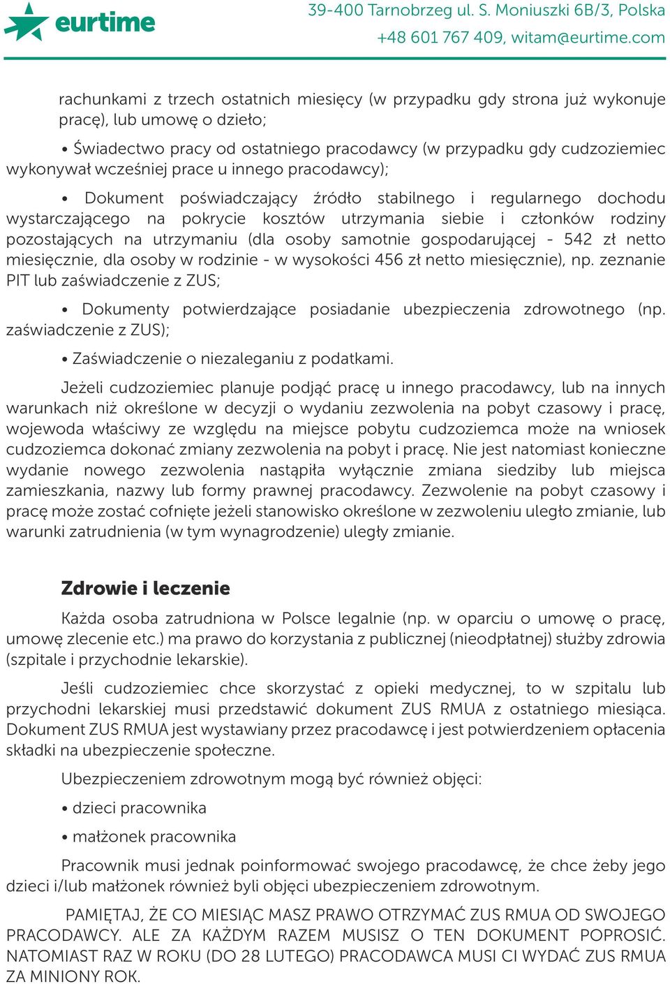 osoby samotnie gospodarującej - 542 zł netto miesięcznie, dla osoby w rodzinie - w wysokości 456 zł netto miesięcznie), np.