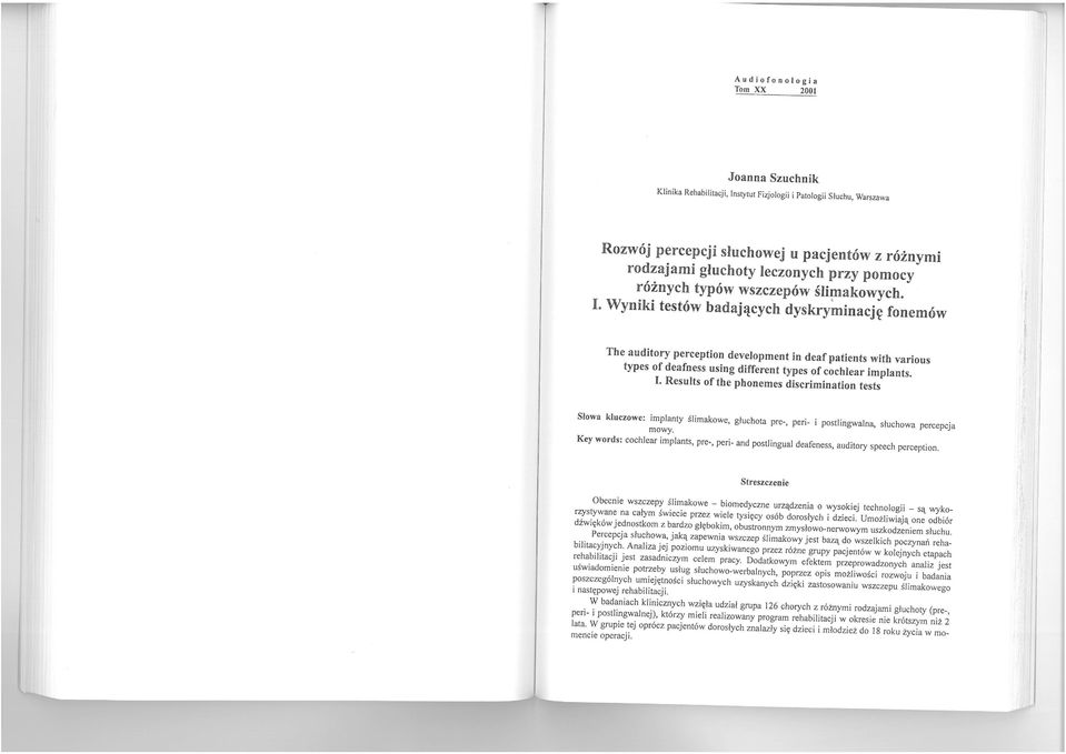 . Wyniki testów badających dyskryminację fonemów The auditory perception development in deaf patients with various types of deafness using different typ es of cochlear implants.