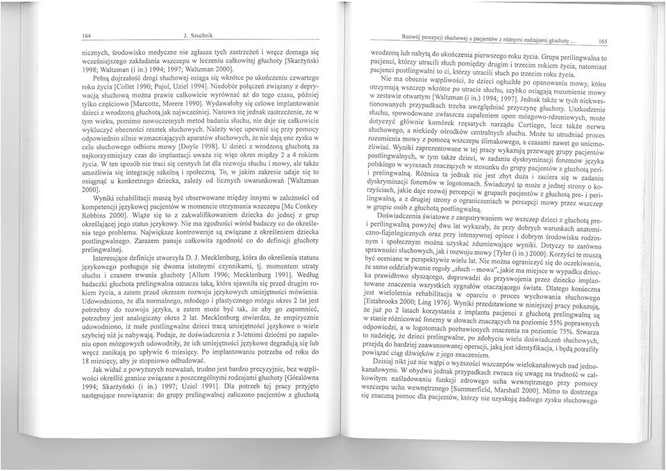 Niedobór połączeń związany z depry: wacją słuchową można prawie całkowicie wyrównać aż do tego czasu, pózmej tylko częściowo [Marcotte, Morere 1990].