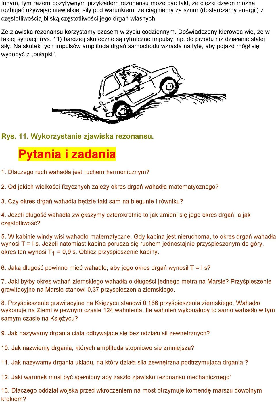 11) bardziej skuteczne są rytmiczne impulsy, np. do przodu niż działanie stałej siły. Na skutek tych impulsów amplituda drgań samochodu wzrasta na tyle, aby pojazd mógł się wydobyć z pułapki". Rys.