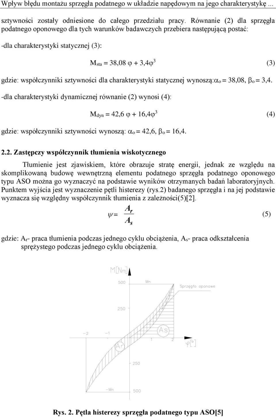 dla charakterystyki statycznej wynoszą: o = 38,08, o = 3,4.