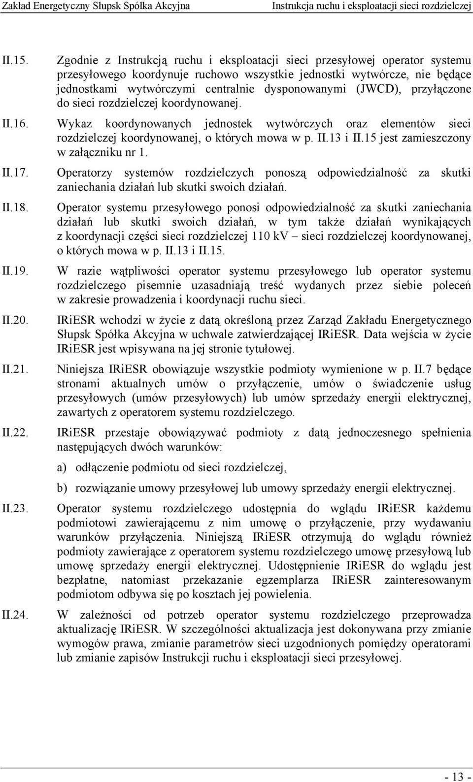 (JWCD), przyłączone do sieci rozdzielczej koordynowanej. II.16. Wykaz koordynowanych jednostek wytwórczych oraz elementów sieci rozdzielczej koordynowanej, o których mowa w p. II.13 i II.