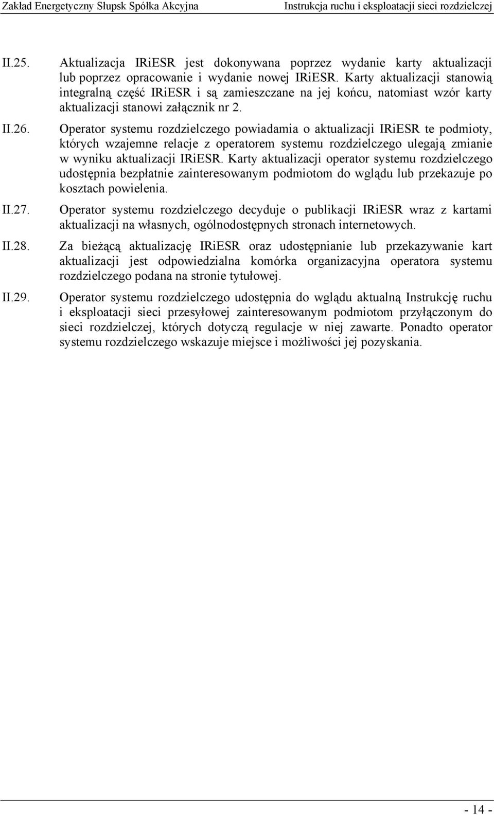 Karty aktualizacji stanowią integralną część IRiESR i są zamieszczane na jej końcu, natomiast wzór karty aktualizacji stanowi załącznik nr 2.