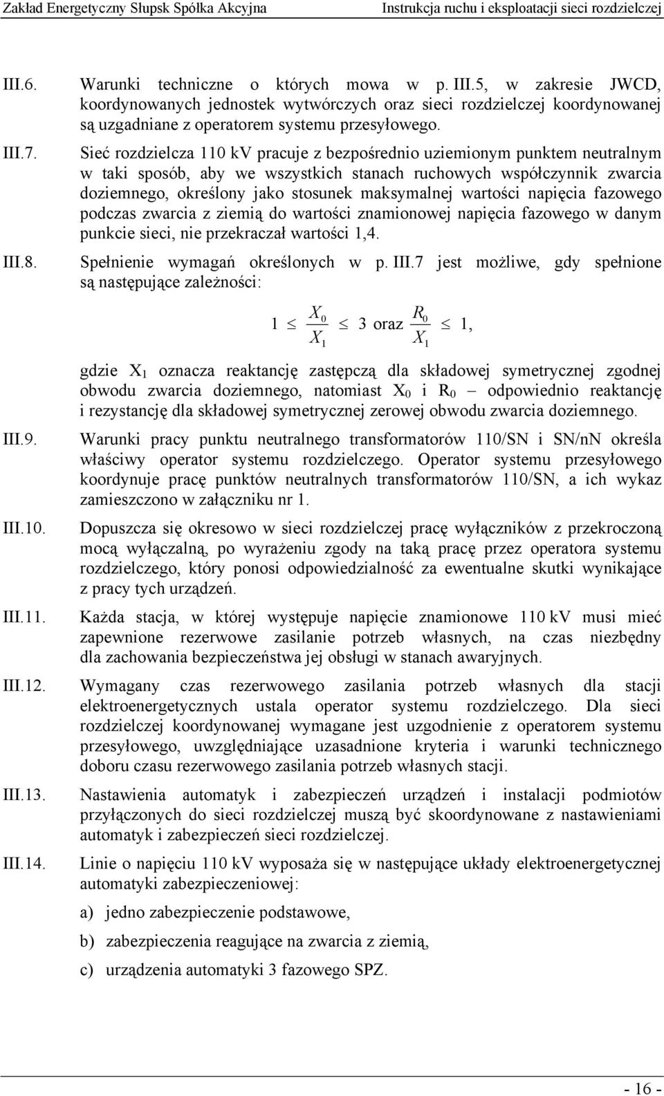 wartości napięcia fazowego podczas zwarcia z ziemią do wartości znamionowej napięcia fazowego w danym punkcie sieci, nie przekraczał wartości 1,4. Spełnienie wymagań określonych w p. III.