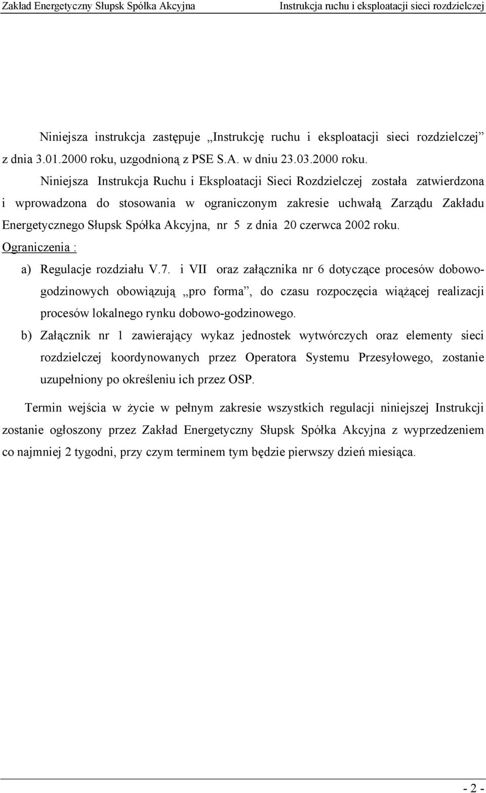 Niniejsza Instrukcja Ruchu i Eksploatacji Sieci Rozdzielczej została zatwierdzona i wprowadzona do stosowania w ograniczonym zakresie uchwałą Zarządu Zakładu Energetycznego Słupsk Spółka Akcyjna, nr