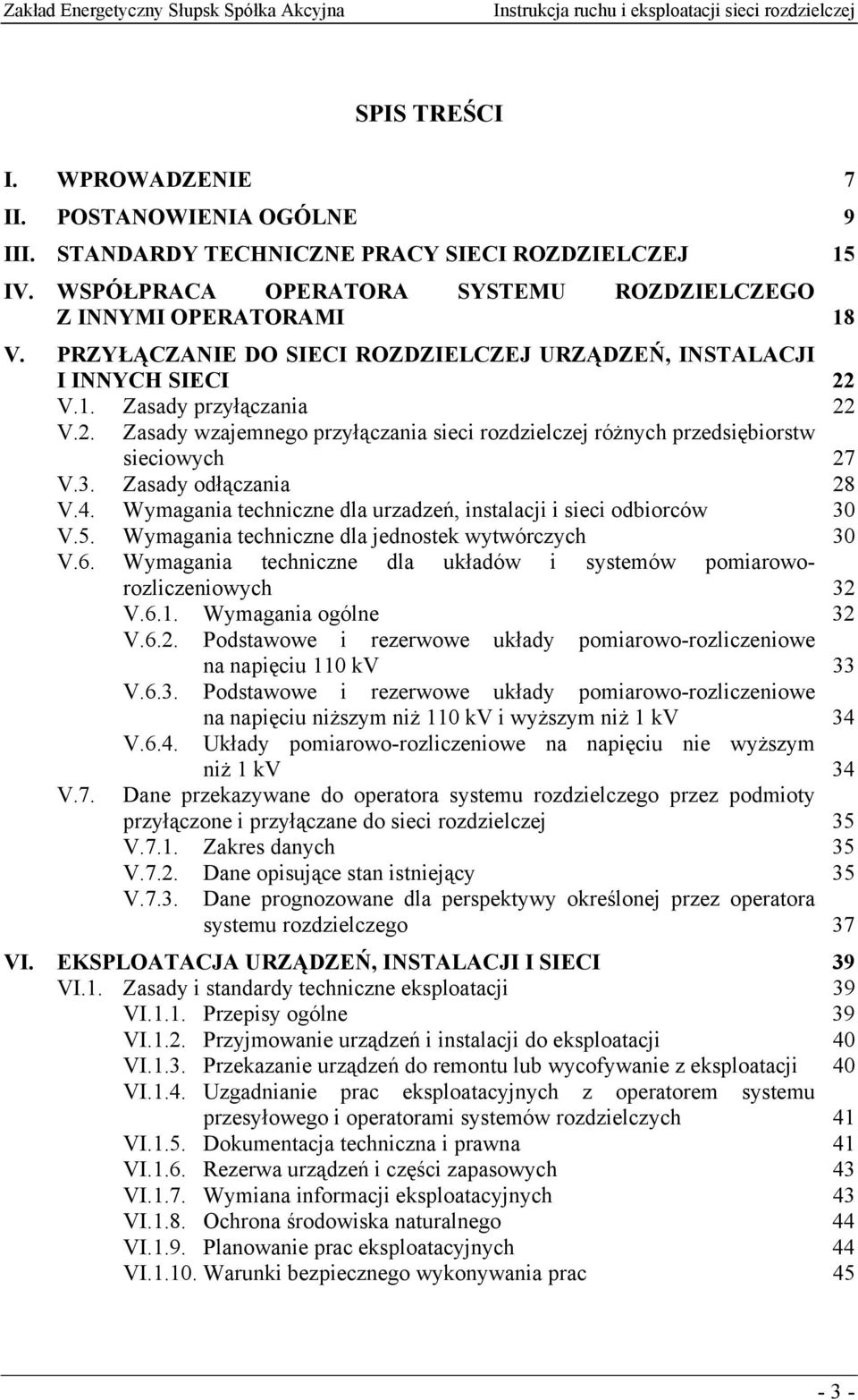 V.1. Zasady przyłączania 22 V.2. Zasady wzajemnego przyłączania sieci rozdzielczej różnych przedsiębiorstw sieciowych 27 V.3. Zasady odłączania 28 V.4.