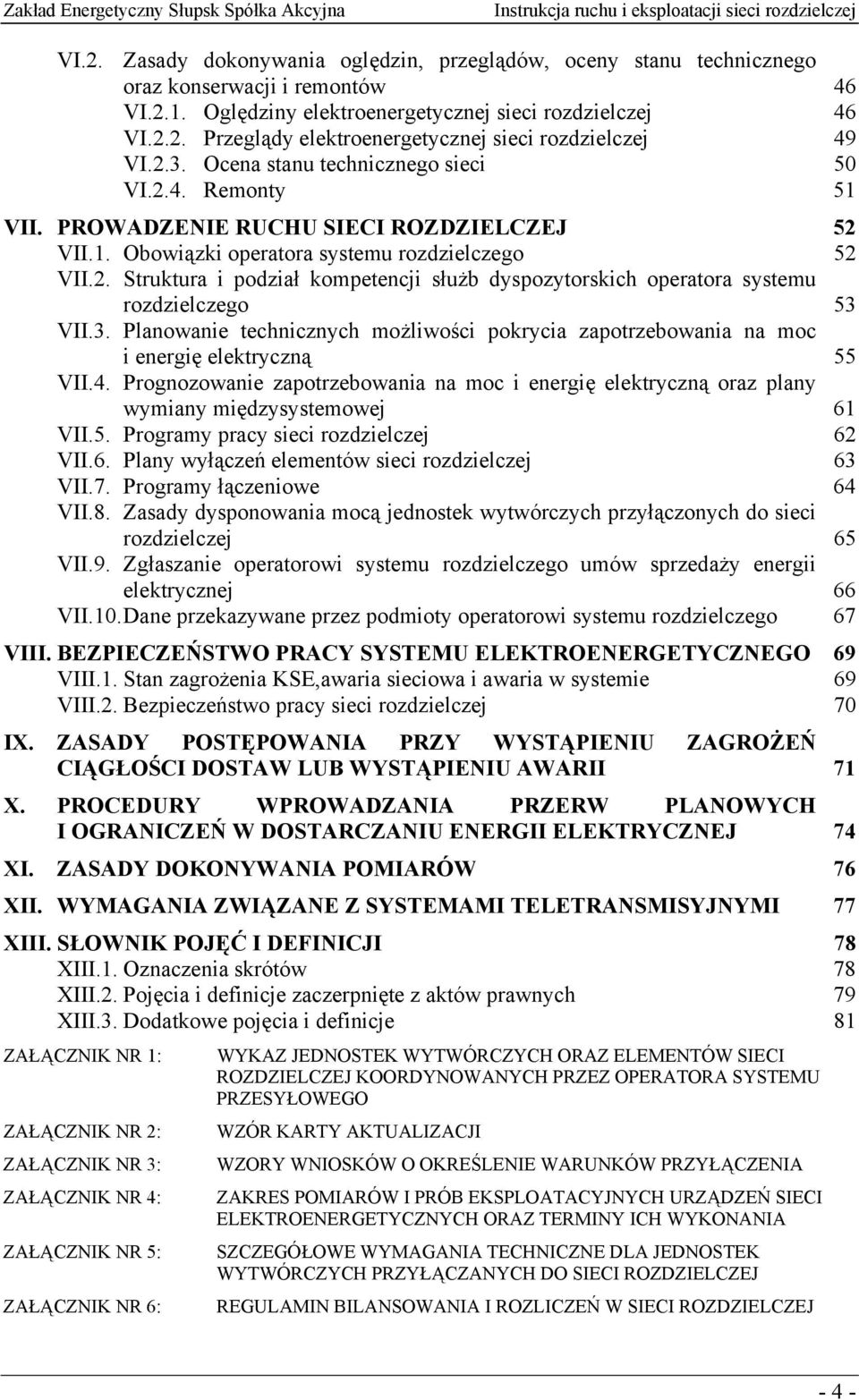 PROWADZENIE RUCHU SIECI ROZDZIELCZEJ 52 VII.1. Obowiązki operatora systemu rozdzielczego 52 VII.2. Struktura i podział kompetencji służb dyspozytorskich operatora systemu rozdzielczego 53 