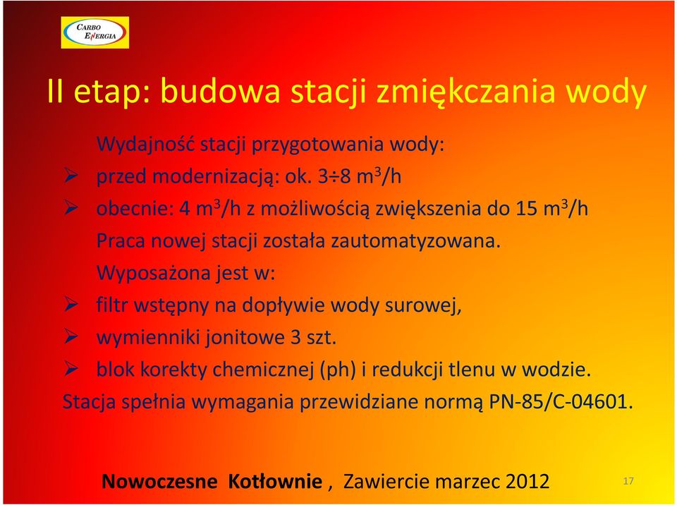 zautomatyzowana. Wyposażona jest w: filtr wstępny na dopływie wody surowej, wymienniki jonitowe 3 szt.