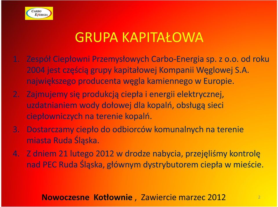 Zajmujemy się produkcją ciepła i energii elektrycznej, uzdatnianiem wody dołowej dla kopalń, obsługą sieci ciepłowniczych na terenie