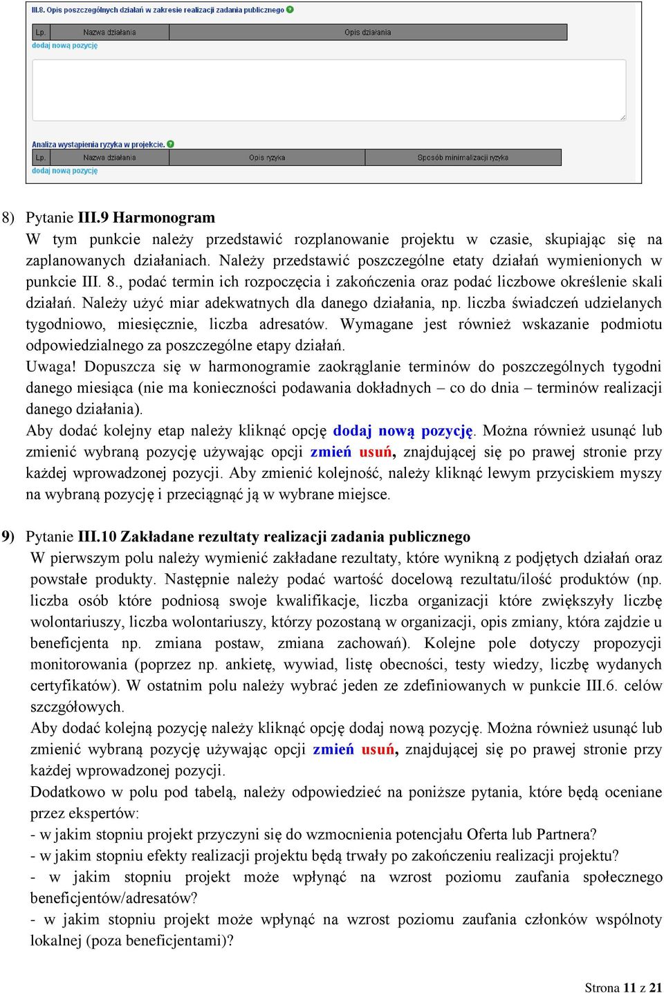 Należy użyć miar adekwatnych dla danego działania, np. liczba świadczeń udzielanych tygodniowo, miesięcznie, liczba adresatów.