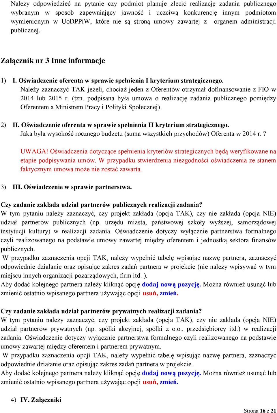 Należy zaznaczyć TAK jeżeli, chociaż jeden z Oferentów otrzymał dofinansowanie z FIO w 2014 lub 2015 r. (tzn.