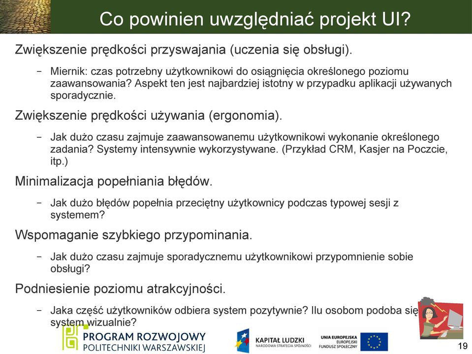 Jak dużo czasu zajmuje zaawansowanemu użytkownikowi wykonanie określonego zadania? Systemy intensywnie wykorzystywane. (Przykład CRM, Kasjer na Poczcie, itp.) Minimalizacja popełniania błędów.