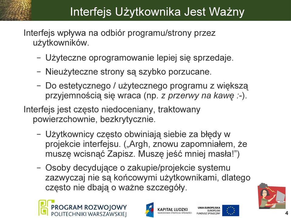 Interfejs jest często niedoceniany, traktowany powierzchownie, bezkrytycznie. Użytkownicy często obwiniają siebie za błędy w projekcie interfejsu.