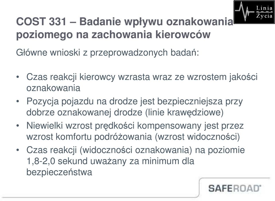 dobrze oznakowanej drodze (linie krawędziowe) Niewielki wzrost prędkości kompensowany jest przez wzrost komfortu