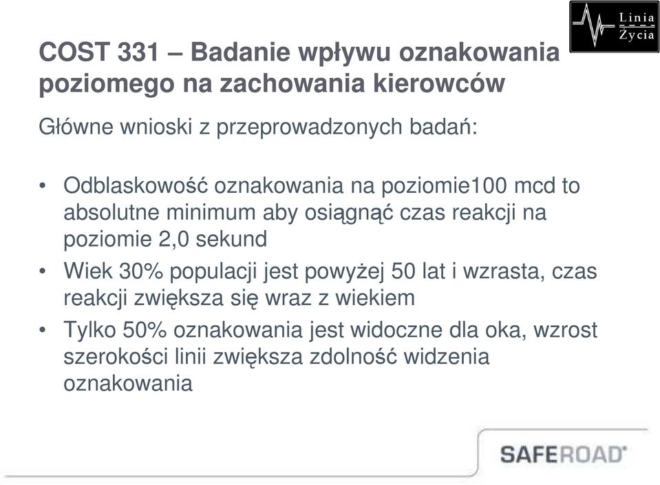 poziomie 2,0 sekund Wiek 30% populacji jest powyŝej 50 lat i wzrasta, czas reakcji zwiększa się wraz z