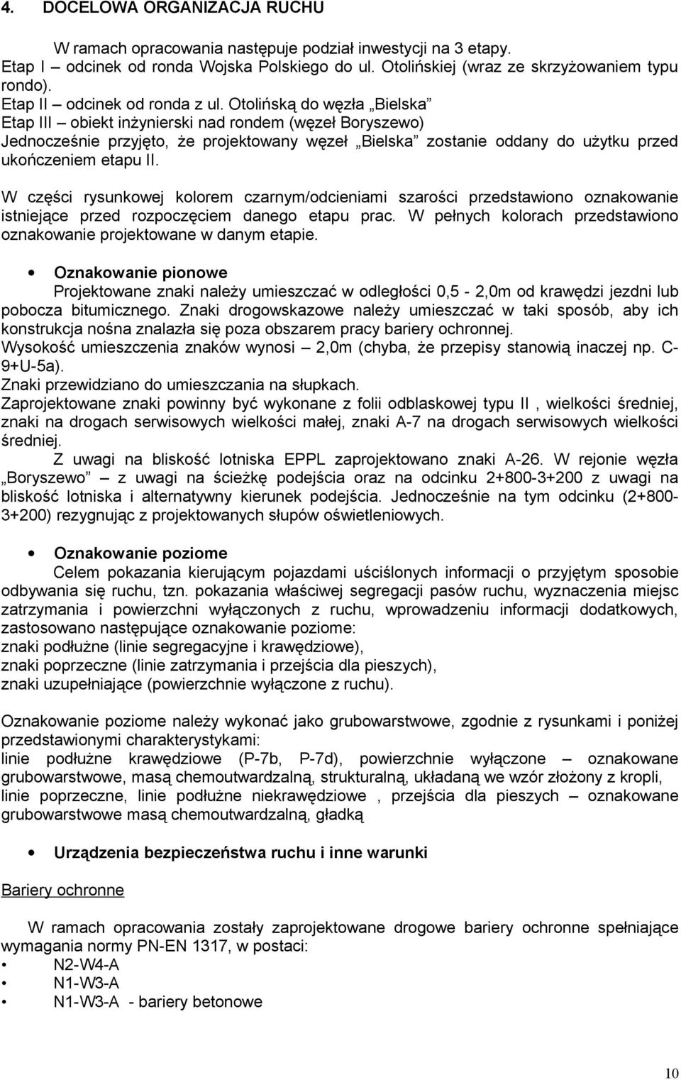 Otolińską do węzła Bielska Etap III obiekt inżynierski nad rondem (węzeł Boryszewo) Jednocześnie przyjęto, że projektowany węzeł Bielska zostanie oddany do użytku przed ukończeniem etapu II.