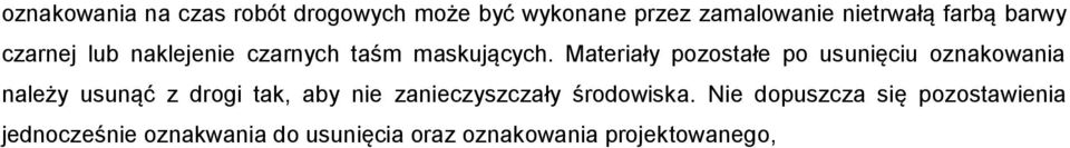 Materiały pozostałe po usunięciu oznakowania należy usunąć z drogi tak, aby nie