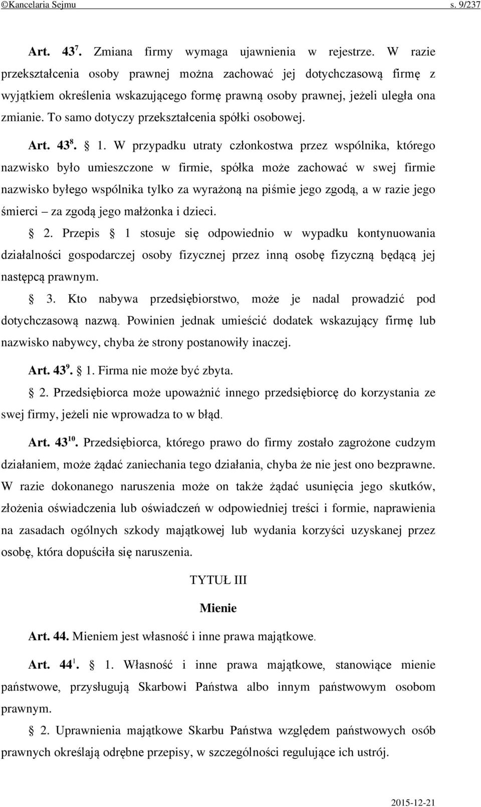 To samo dotyczy przekształcenia spółki osobowej. Art. 43 8. 1.