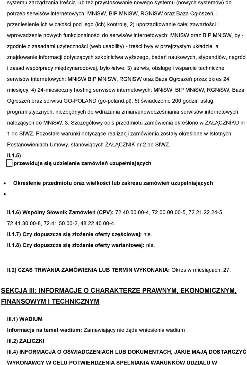 treści były w przejrzystym układzie, a znajdowanie informacji dotyczących szkolnictwa wyższego, badań naukowych, stypendiów, nagród i zasad współpracy międzynarodowej, było łatwe, 3) serwis, obsługę