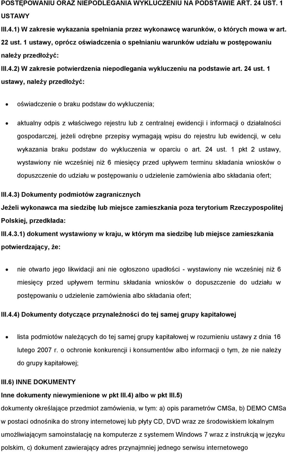 1 ustawy, należy przedłożyć: oświadczenie o braku podstaw do wykluczenia; aktualny odpis z właściwego rejestru lub z centralnej ewidencji i informacji o działalności gospodarczej, jeżeli odrębne