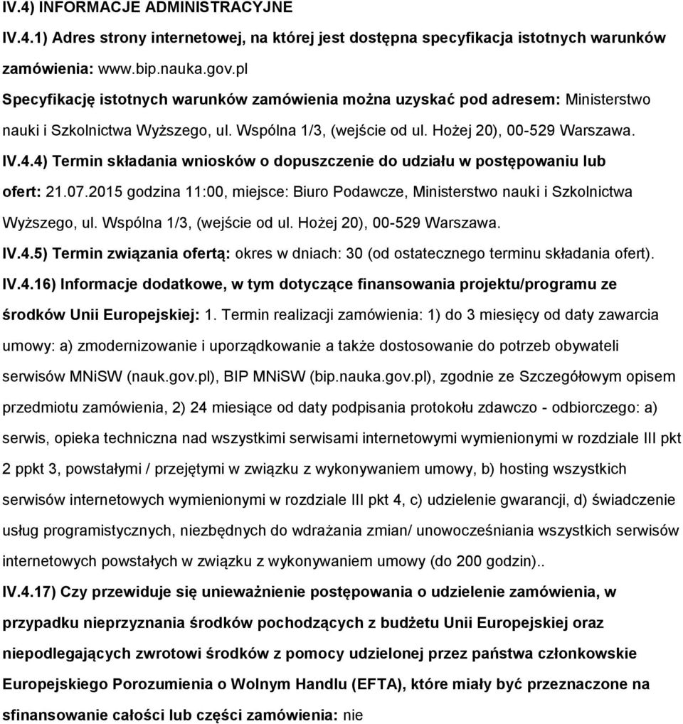 4) Termin składania wniosków o dopuszczenie do udziału w postępowaniu lub ofert: 21.07.2015 godzina 11:00, miejsce: Biuro Podawcze, Ministerstwo nauki i Szkolnictwa Wyższego, ul.