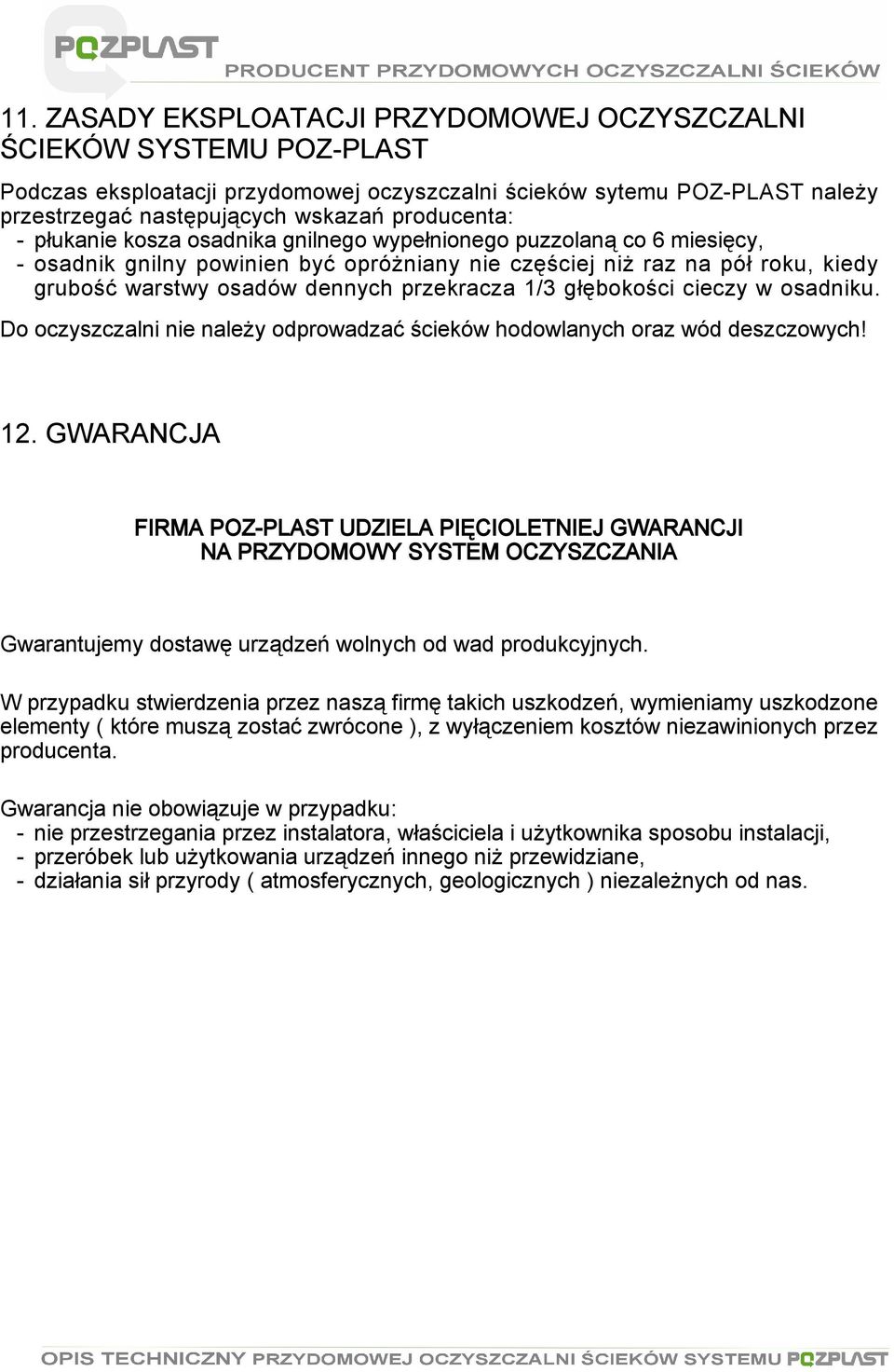 głębokości cieczy w osadniku. Do oczyszczalni nie należy odprowadzać ścieków hodowlanych oraz wód deszczowych! 12.