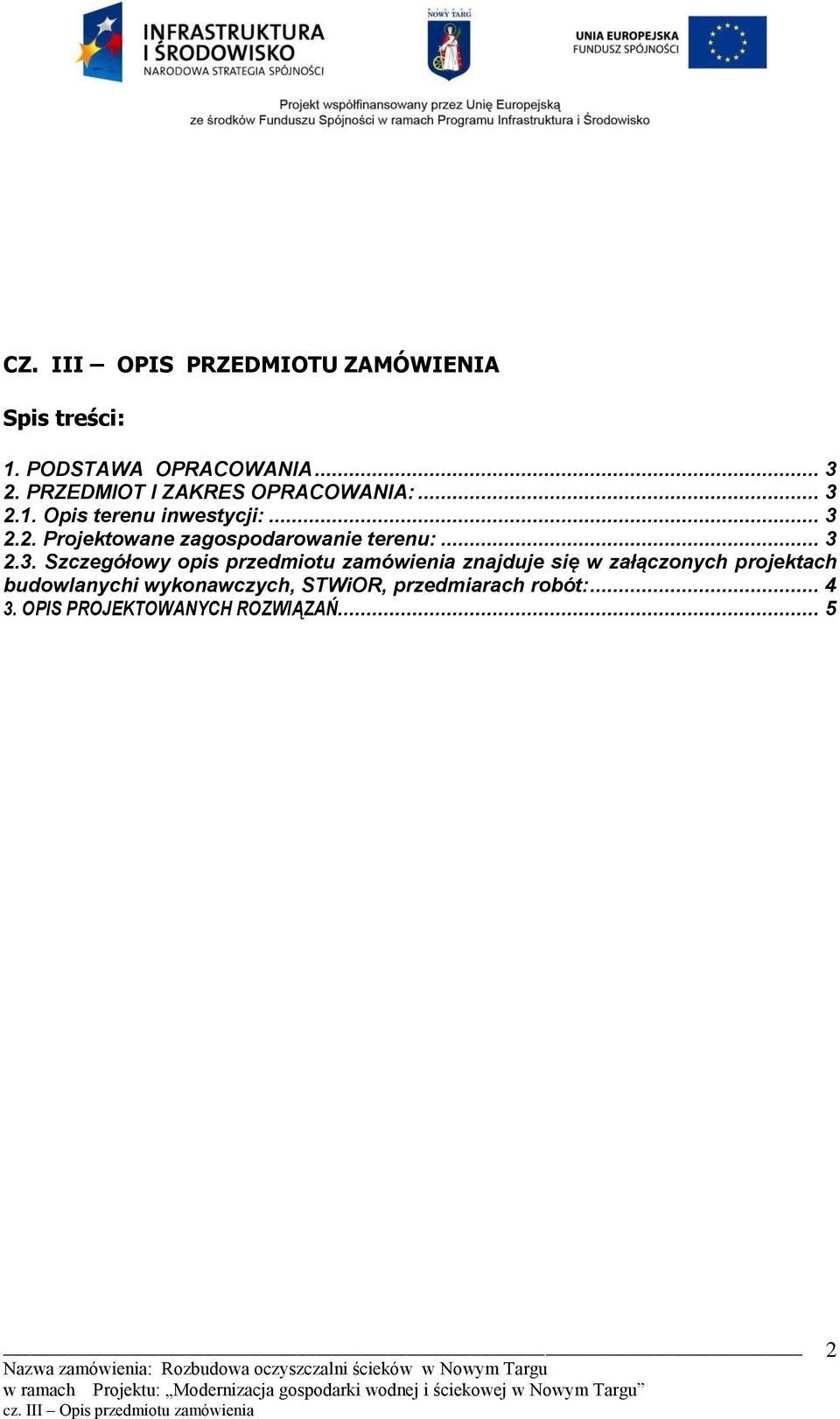 .. 3 2.3. Szczegółowy opis przedmiotu zamówienia znajduje się w załączonych projektach