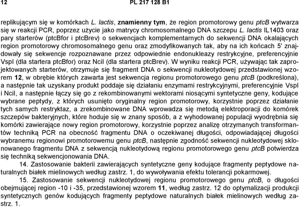 5' znajdowały się sekwencje rozpoznawane przez odpowiednie endonukleazy restrykcyjne, preferencyjnie VspI (dla startera ptcbfor) oraz NciI (dla startera ptcbrev).