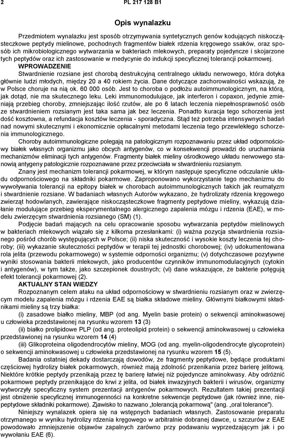 pokarmowej. WPROWADZENIE Stwardnienie rozsiane jest chorobą destrukcyjną centralnego układu nerwowego, która dotyka głównie ludzi młodych, między 20 a 40 rokiem życia.