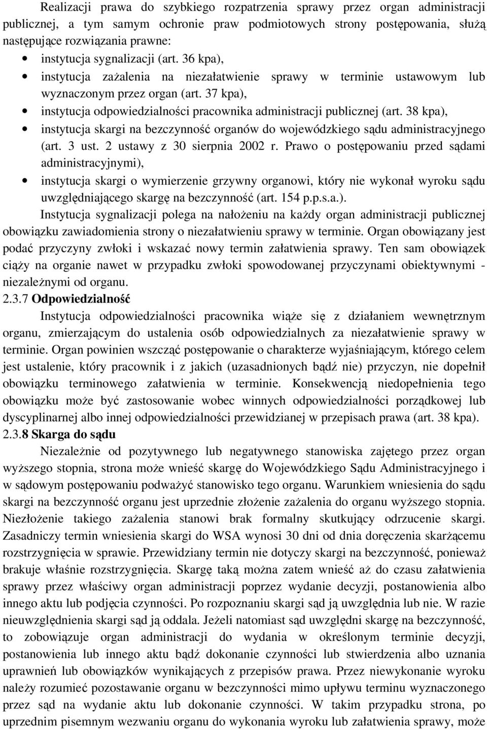 37 kpa), instytucja odpowiedzialności pracownika administracji publicznej (art. 38 kpa), instytucja skargi na bezczynność organów do wojewódzkiego sądu administracyjnego (art. 3 ust.