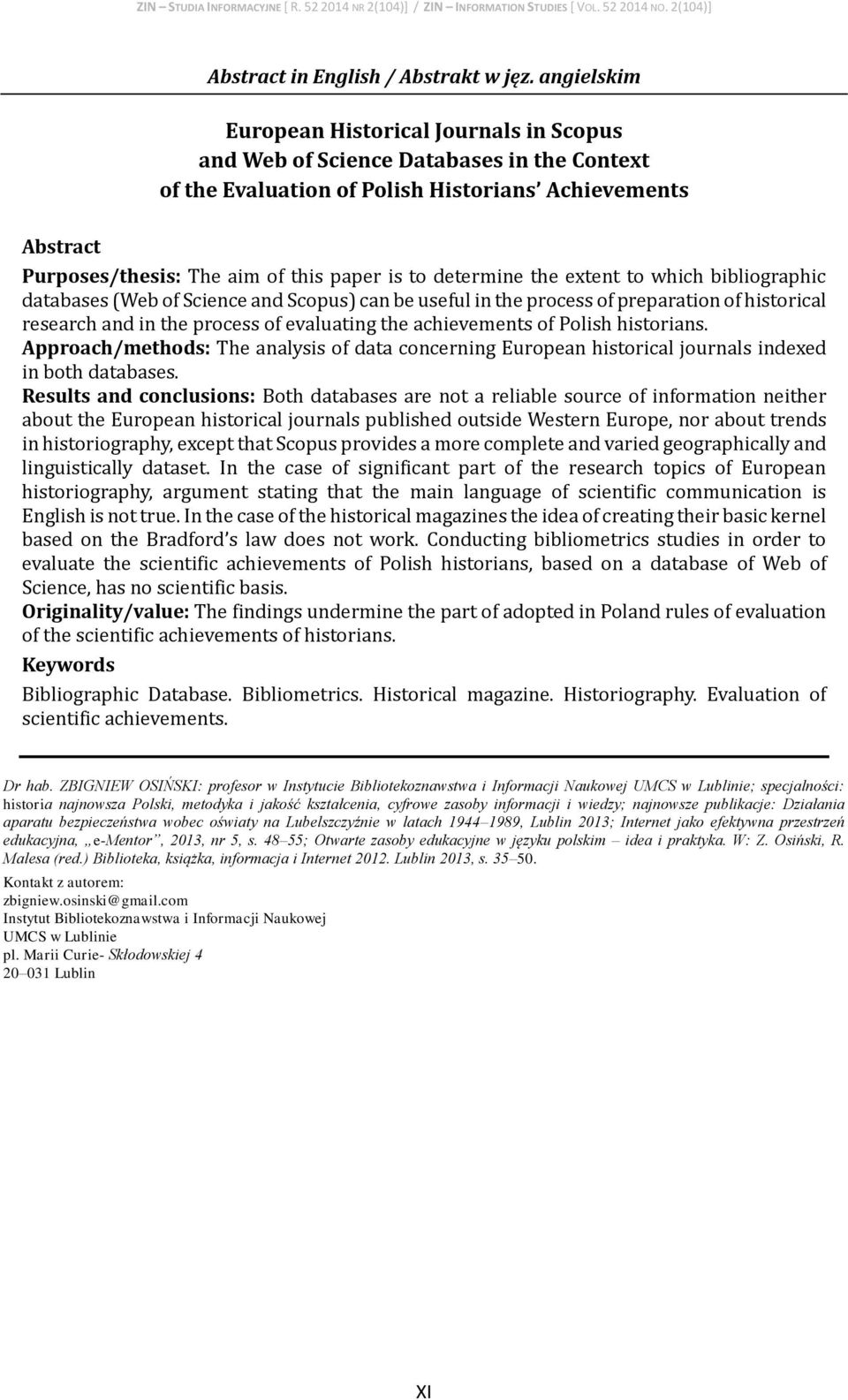 determine the extent to which bibliographic databases (Web of Science and Scopus) can be useful in the process of preparation of historical research and in the process of evaluating the achievements