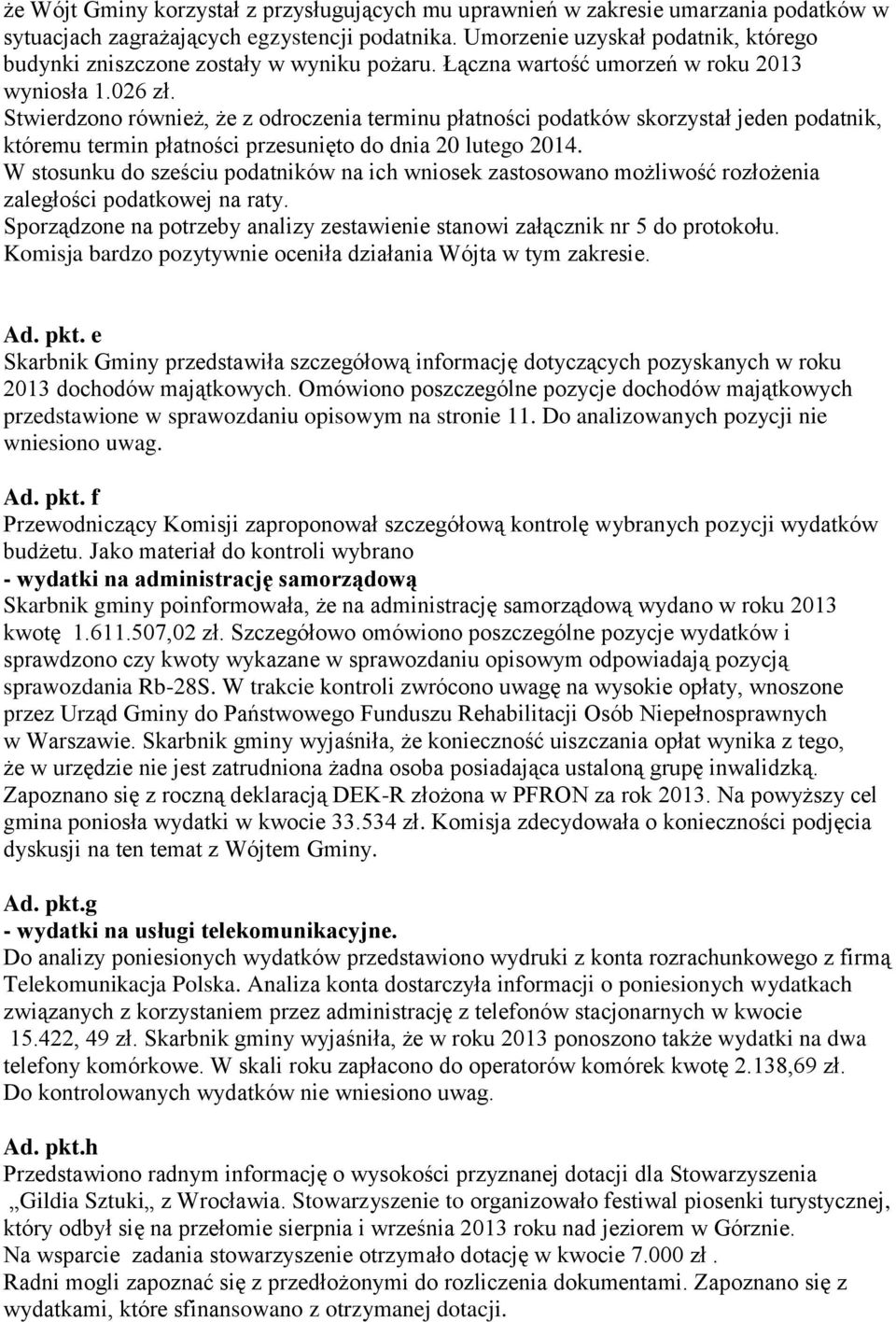 Stwierdzono również, że z odroczenia terminu płatności podatków skorzystał jeden podatnik, któremu termin płatności przesunięto do dnia 20 lutego 2014.