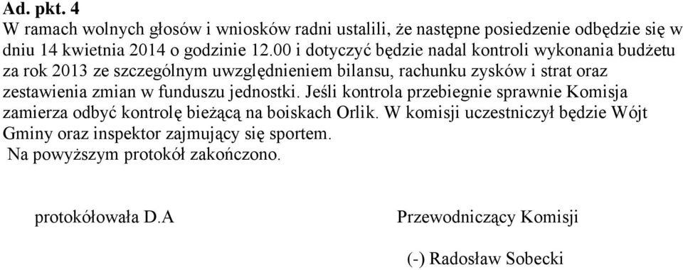 zestawienia zmian w funduszu jednostki. Jeśli kontrola przebiegnie sprawnie Komisja zamierza odbyć kontrolę bieżącą na boiskach Orlik.