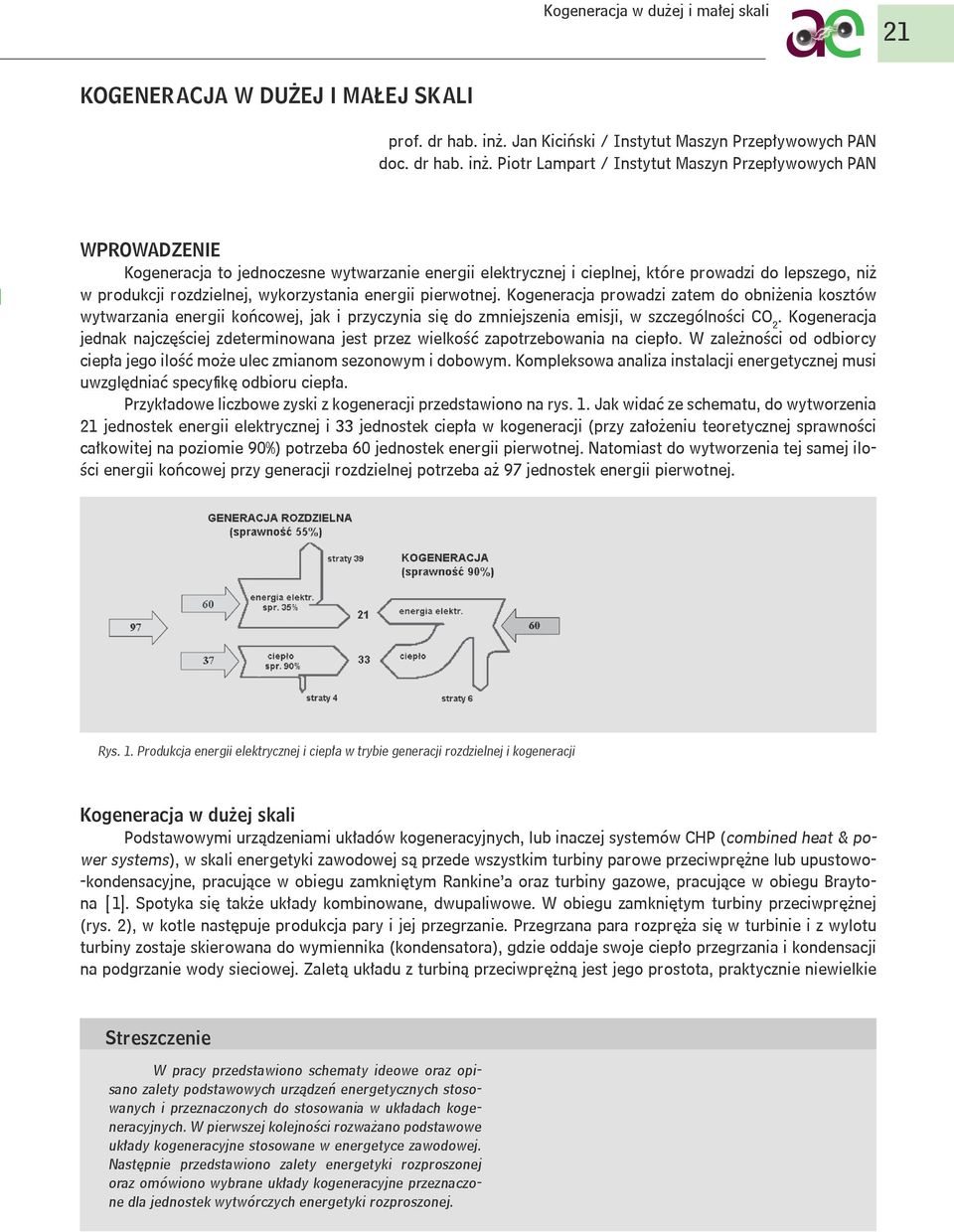 Piotr Lampart / Instytut Maszyn Przepływowych PAN WPROWADZENIE Kogeneracja to jednoczesne wytwarzanie energii elektrycznej i cieplnej, które prowadzi do lepszego, niż w produkcji rozdzielnej,