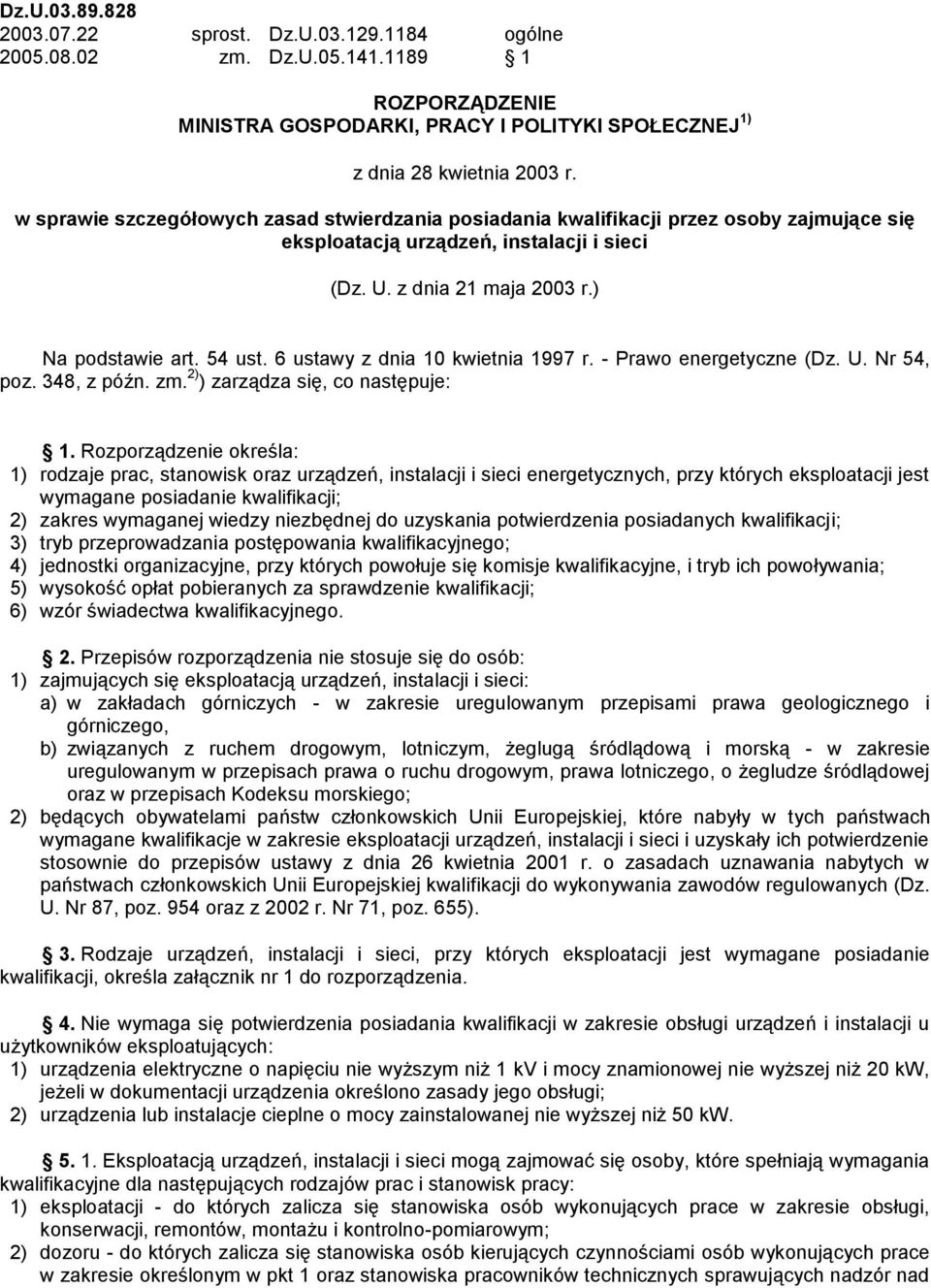 6 ustawy z dnia 10 kwietnia 1997 r. - Prawo energetyczne (Dz. U. Nr 54, poz. 348, z późn. zm. 2) ) zarządza się, co następuje: 1.